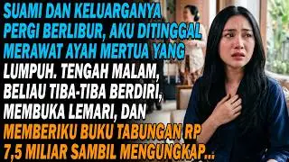 Suami dan Keluarganya Pergi Berlibur, Aku Ditinggal Merawat Ayah Mertua yang Lumpuh. Tengah Malam...