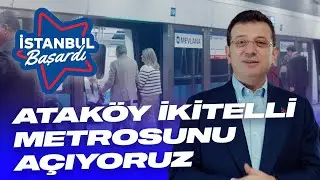 ATAKÖY İKİTELLİ METRO HATTI'NI 18 MART'TA AÇIYORUZ