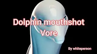 Dolphin mouthshot vore by whiteperson #[V- ANIM 3]