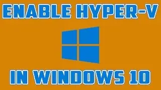 How to enable Hyper V on Windows 10