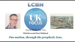 Our Nation  Through The Prophetic Lens   Rev,  Chris Wickland on LCBN TV UK