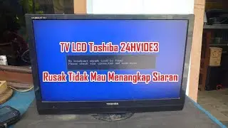 Memperbaiki TV LCD Toshiba 24HV10E3 Rusak Tidak Mau Menangkap Siaran