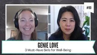 Ep90. The 3 Must-Have Skills for Well-Being with Genie Love