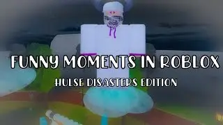 Roblox Funny Moments [Hulse Disasters]
