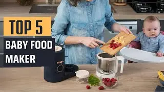 Best Baby Food Maker [2024] - Top 5 Picks