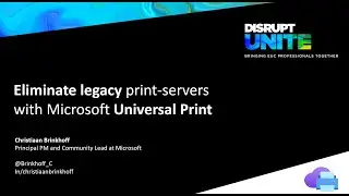 IGEL Disrupt - Christiaan Brinkhoff - Eliminate legacy print servers with Microsoft Universal Print