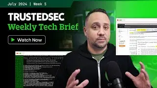 TrustedSec Tech Brief - July 2024 Week 5