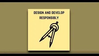 Design and Develop Responsibly