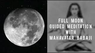 Full Moon Guided Meditation with Mahavatar Babaji || Meditation with Masters