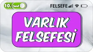 10. Sınıf Felsefe Varlık Felsefesi Özet Konu Anlatımı 