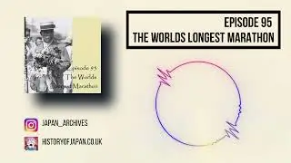 The Worlds Longest Marathon - Japan Archives Podcast