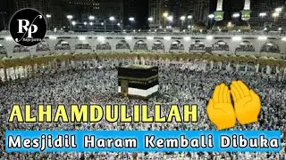 ALHAMDULILLAH - MASJIDIL HARAM DAN MASJID NABAWI KEMBALI DI BUKA | RAJU PUTRA