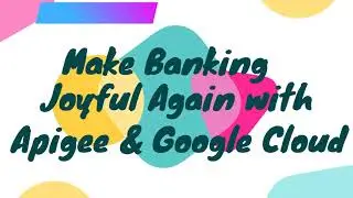 Make Banking Great Again with Apigee and Google Cloud