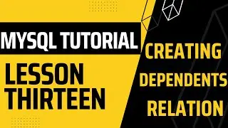 MYSQL LESSON 13:CREATING DEPENDENTS RELATION