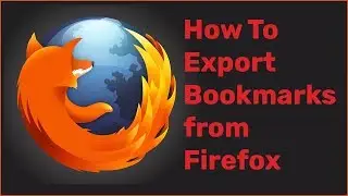 How to Export Bookmarks from Firefox | Backup Bookmarks in Mozilla Firefox 2018