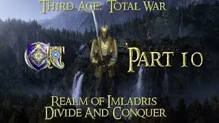 Third Age: Total War ~ Divide & Conquer 1.2-Realm of Imladris-Part 10 (1080p HD)