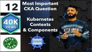 Part 12 | Most Important CKA Question | Kubernetes Contexts  Certified Kubernetes Administrator 2025