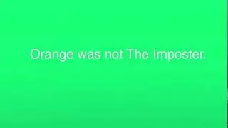 Among Us “Orange was not The Imposter.” Green Screen Effect