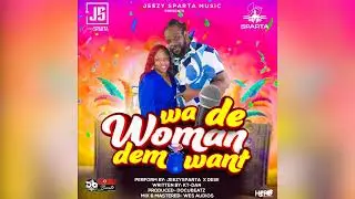 Jeezy Sparta X Desii - WA DE WOMAN DEM WANT