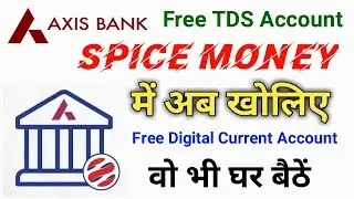 Spice Money Free TDS Axis Bank Current Account Opening !! Spice money Axis bank account opening