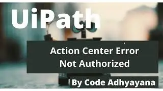 UiPath Action Center Error: Not Authorized Part 2