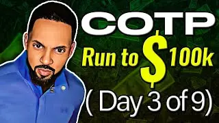 COTP - Run to $100k (Day 3 of 9)
