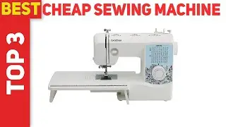 Top 3 Best Cheap Sewing Machine 2021