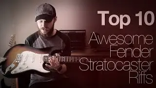 Top 10 Awesome Fender Stratocaster Riffs