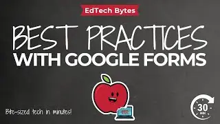 Google Forms- Crafting a Quality Form- Data-Driven Design- EdTech Bytes