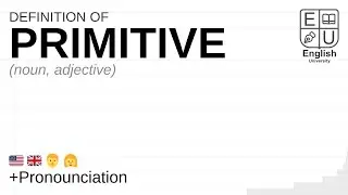 PRIMITIVE meaning, definition & pronunciation | What is PRIMITIVE? | How to say PRIMITIVE
