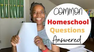 Common Homeschool Questions/ANSWERED