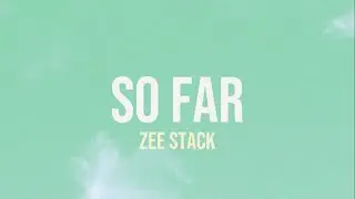 Zee Stack - So Far (Lyrics)