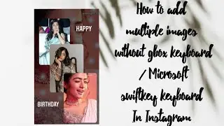 How to add multiple photos in Instagram without G-box Keyboard/ Microsoft SwiftKey Keyboard.