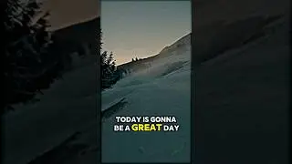 Today is gonna be a great day!