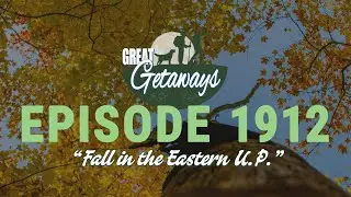 Great Getaways 1912 "Fall In The Eastern U.P." [Full Episode]