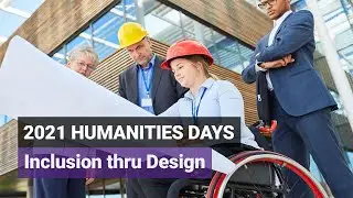 Inclusion thru Design - Humanities Days 2021