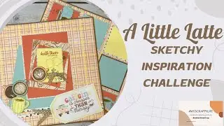 A Little Latte Sketchy Inspiration Challenge