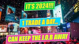 1 TRADE a DAY CAN KEEP the J.O.B. AWAY in 2024!!