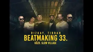 Rizkay, Tibbah - Beatmaking 33. (közr. Slow Village) [Videóklip]