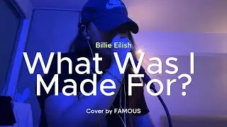 Billie Eilish - What Was I Made For? - Cover by FAMOUS (I'm sad again😢)