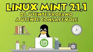 Linux Mint 21.1 - Da utente profano a utente consapevole - presentazione