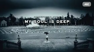 My Soul Is Deep #02 | Atmospheric Music Mix | Carlos Grau