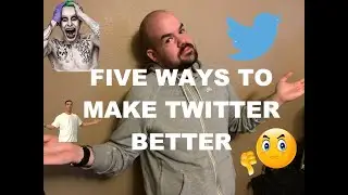 five ways to MAKE TWITTER BETTER!!!