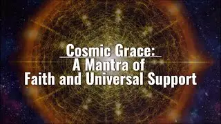 Cosmic Grace: A Mantra of Faith and Universal Support