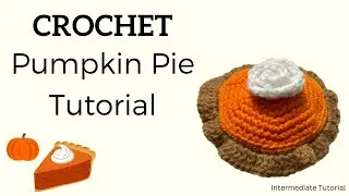 Stay in the Holidays Forever: Crochet Pumpkin Pie Tutorial