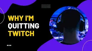 Why I'm quitting Twitch! #Twitch #Livestream