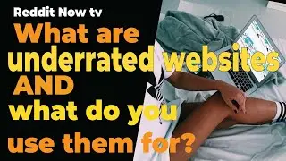 What are underrated websites and what do you use them for? r/AskReddit | Reddit Now TV
