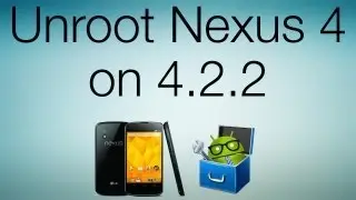 How to Unroot your Nexus 4 on 4.2.2