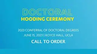3  UCLA Call To Order Doctoral Hooding June 15, 2023