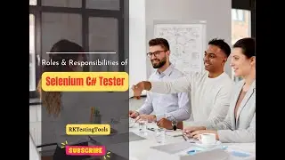 Roles & Responsibilities of Selenium C# Tester